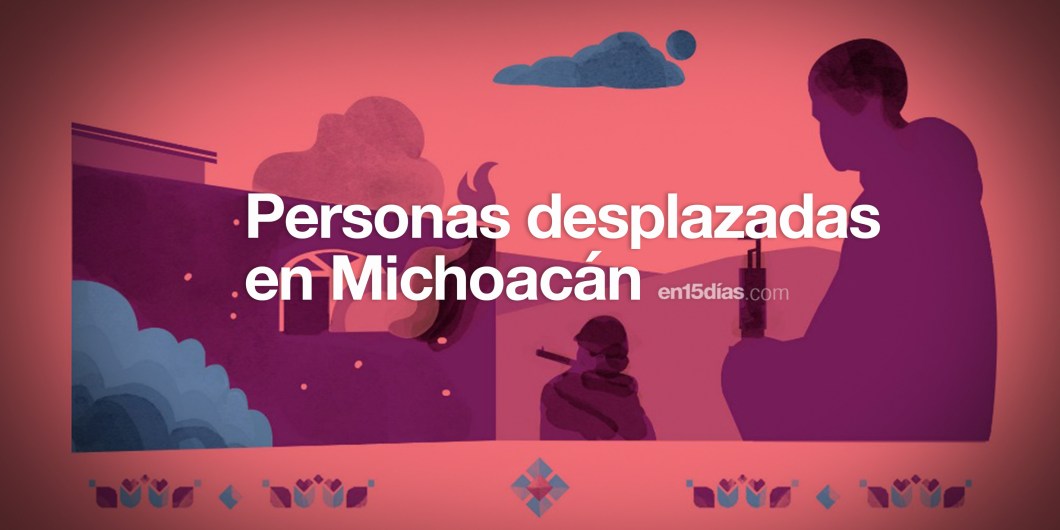 comunidades desplazadas en Michoacán