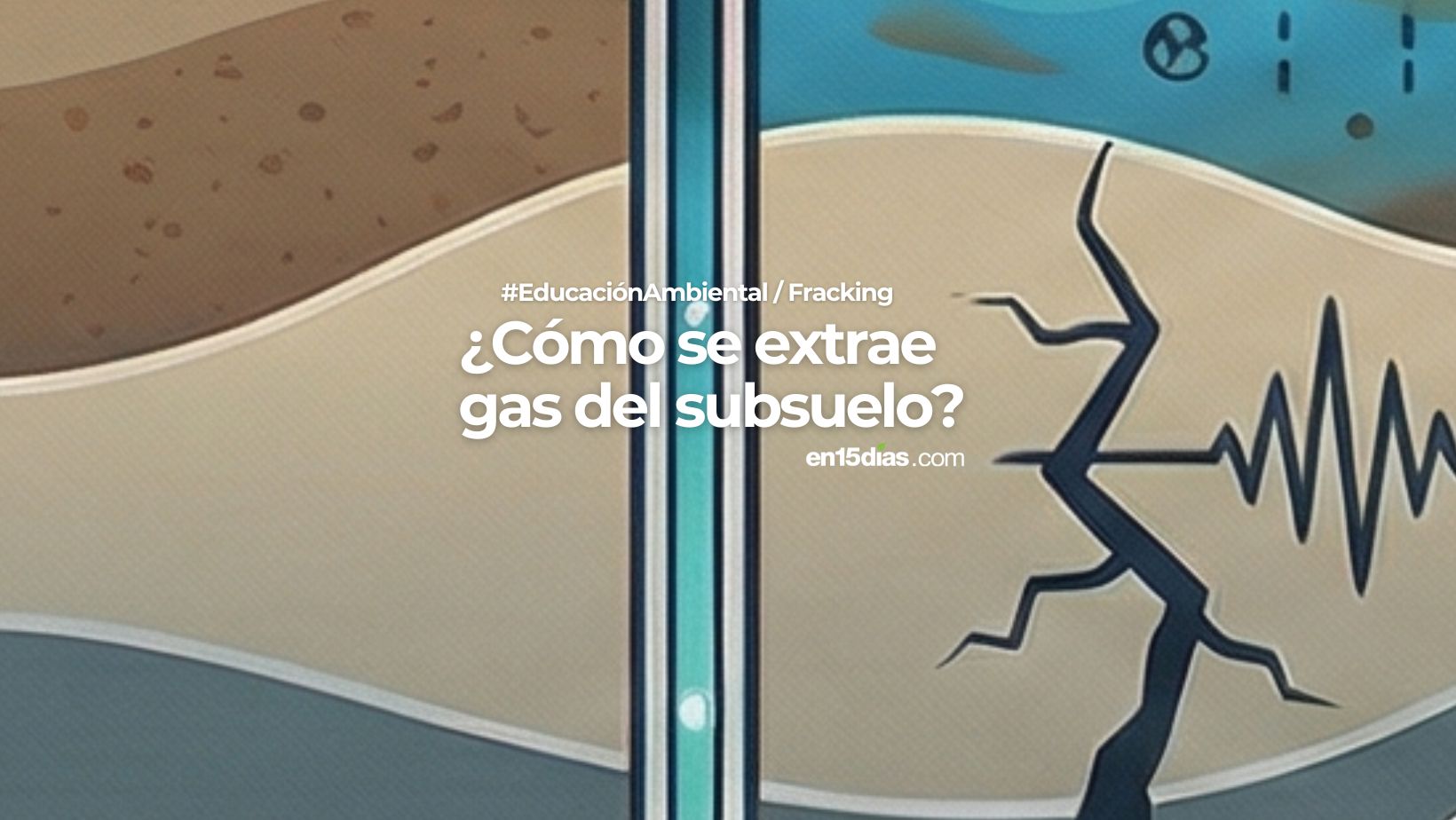 Extrae Fracking: cómo se extrae gas del subsuelo y por qué divide opiniones